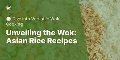 Unveiling the Wok: Asian Rice Recipes - 🍚 Dive into Versatile Wok Cooking