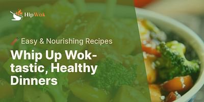 Whip Up Wok-tastic, Healthy Dinners - 🥢 Easy & Nourishing Recipes