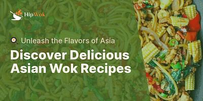 Discover Delicious Asian Wok Recipes - 🍳 Unleash the Flavors of Asia