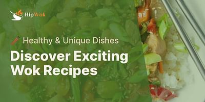 Discover Exciting Wok Recipes - 🥢 Healthy & Unique Dishes