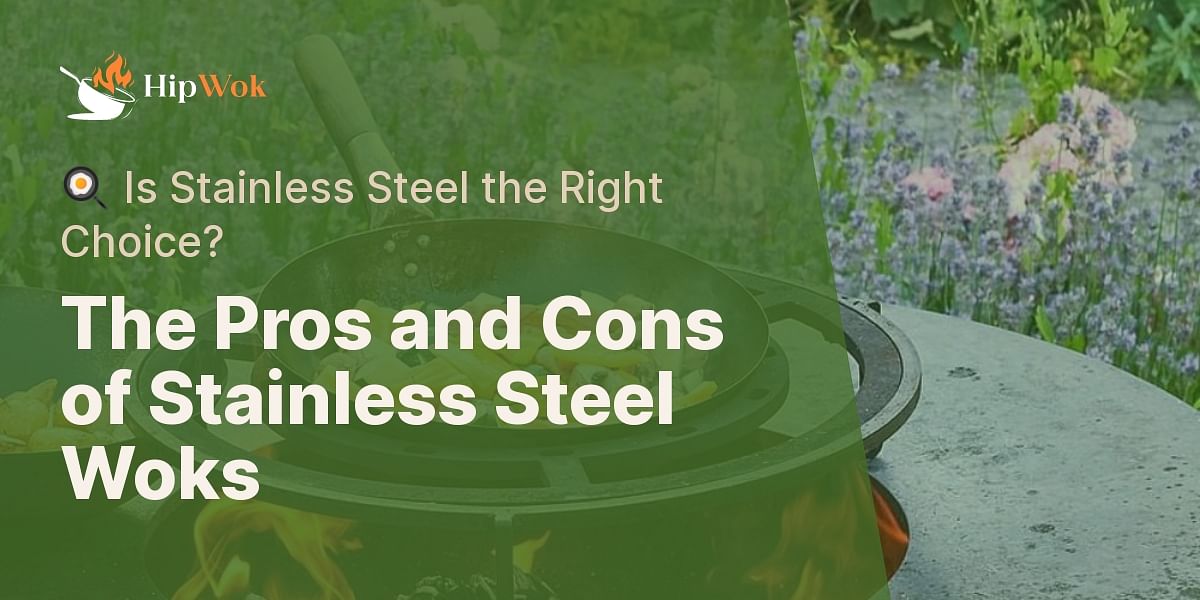 What are the advantages and disadvantages of stainless steel woks?