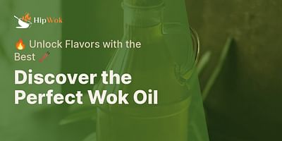 Discover the Perfect Wok Oil - 🔥 Unlock Flavors with the Best 🥢