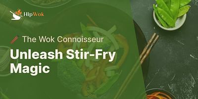 Unleash Stir-Fry Magic - 🥢 The Wok Connoisseur
