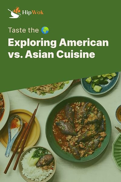 Exploring American vs. Asian Cuisine - Taste the 🌍